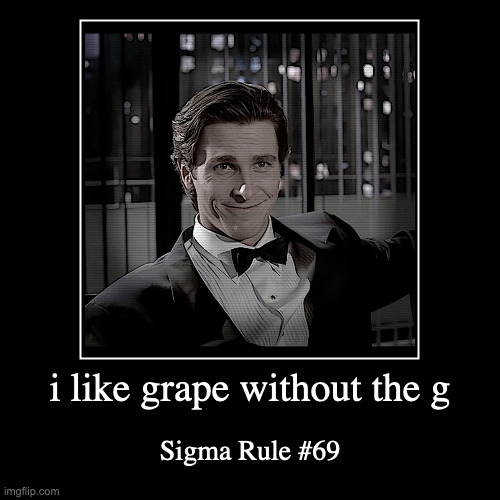 based | i like grape without the g | Sigma Rule #69 | image tagged in funny,demotivationals | made w/ Imgflip demotivational maker