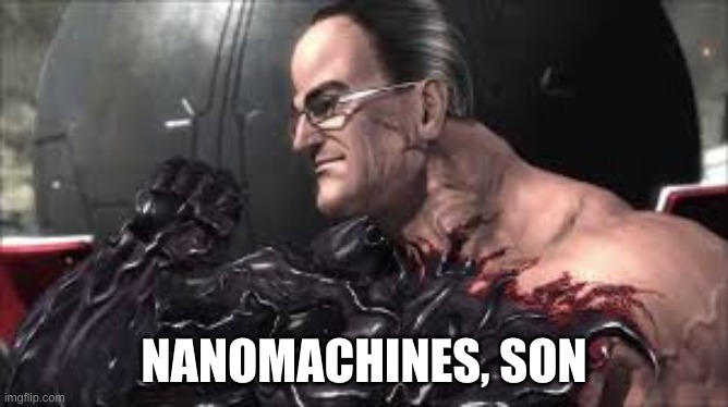 Nanomachines, Son | NANOMACHINES, SON | image tagged in nanomachines son | made w/ Imgflip meme maker