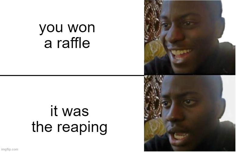 hunger games | you won a raffle; it was the reaping | image tagged in disappointed black guy | made w/ Imgflip meme maker