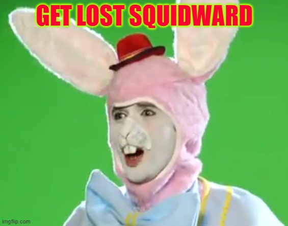 get lost squidward | GET LOST SQUIDWARD | made w/ Imgflip meme maker