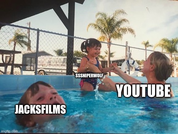 Well guys, it's official.  Youtube simps for SSSniperwolf. | SSSNIPERWOLF; JACKSFILMS; YOUTUBE | image tagged in drowning kid in the pool | made w/ Imgflip meme maker