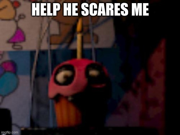 Five Nights at Freddy's FNaF Carl the Cupcake | HELP HE SCARES ME | image tagged in five nights at freddy's fnaf carl the cupcake | made w/ Imgflip meme maker