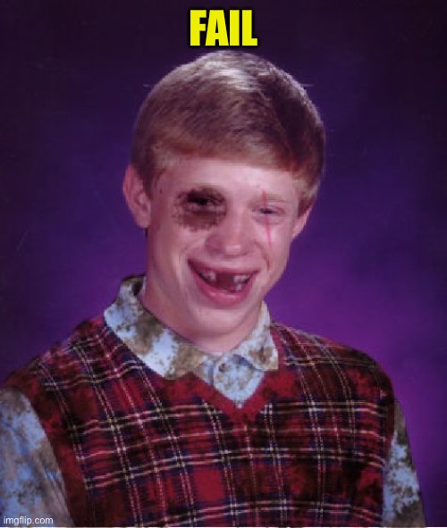 Beat-up Bad Luck Brian | FAIL | image tagged in beat-up bad luck brian | made w/ Imgflip meme maker