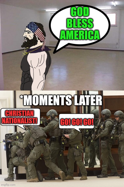 FBI most wanted | GOD BLESS AMERICA; *MOMENTS LATER; CHRISTIAN NATIONALIST! GO! GO! GO! | image tagged in fbi,god bless america,freedom | made w/ Imgflip meme maker
