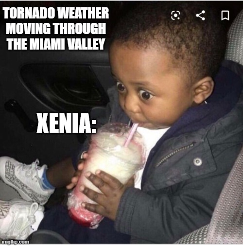 Xenia in Tornado Season | TORNADO WEATHER MOVING THROUGH THE MIAMI VALLEY; XENIA: | image tagged in nervous baby | made w/ Imgflip meme maker