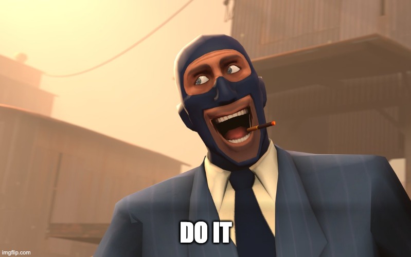 Success Spy (TF2) | DO IT | image tagged in success spy tf2 | made w/ Imgflip meme maker