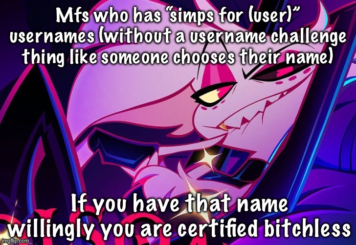 lmfao fuc you lmao | Mfs who has “simps for (user)” usernames (without a username challenge thing like someone chooses their name); If you have that name willingly you are certified bitchless | image tagged in lmfao fuc you lmao | made w/ Imgflip meme maker