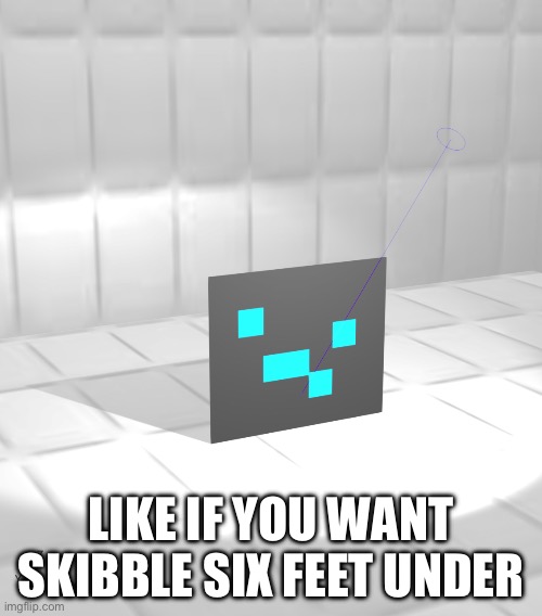 Wahoo | LIKE IF YOU WANT SKIBBLE SIX FEET UNDER | made w/ Imgflip meme maker