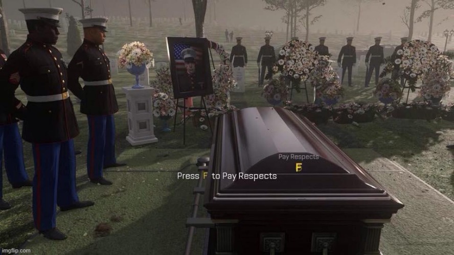 Today is a solemn day. Thank you for everything, Flintlock. | image tagged in press f to pay respects | made w/ Imgflip meme maker