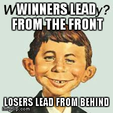 WINNERS LEAD FROM THE FRONT LOSERS LEAD FROM BEHIND | made w/ Imgflip meme maker