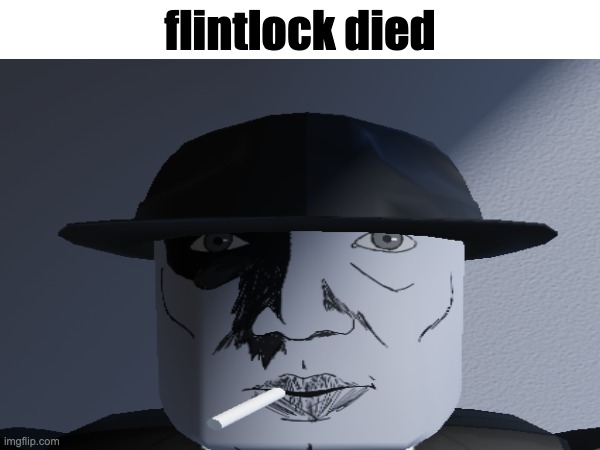 no shitposts for 1 minutue | flintlock died | made w/ Imgflip meme maker