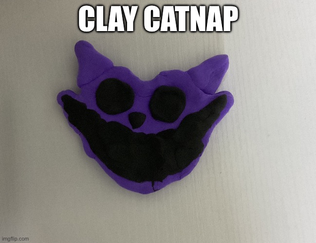 Tried my best :/ | CLAY CATNAP | made w/ Imgflip meme maker