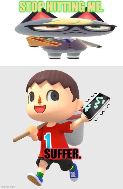 Animal Crossing Raymond: part3 | STOP HITTING ME. SUFFER. | image tagged in raymond fat,acnh villager,animal crossing,raymond,died like he lived | made w/ Imgflip meme maker