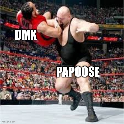 When Papoose Chokeslams DMX | DMX; PAPOOSE | image tagged in choke slam | made w/ Imgflip meme maker