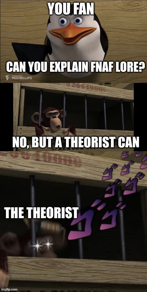 Funny fnaf lore meme | YOU FAN; CAN YOU EXPLAIN FNAF LORE? NO, BUT A THEORIST CAN; THE THEORIST | image tagged in you higher mammal,fnaf lore,lore,game theory,funny memes | made w/ Imgflip meme maker