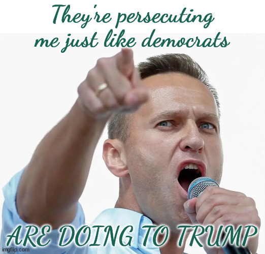 Alexei Navalny | They're persecuting me just like democrats ARE DOING TO TRUMP | image tagged in alexei navalny | made w/ Imgflip meme maker