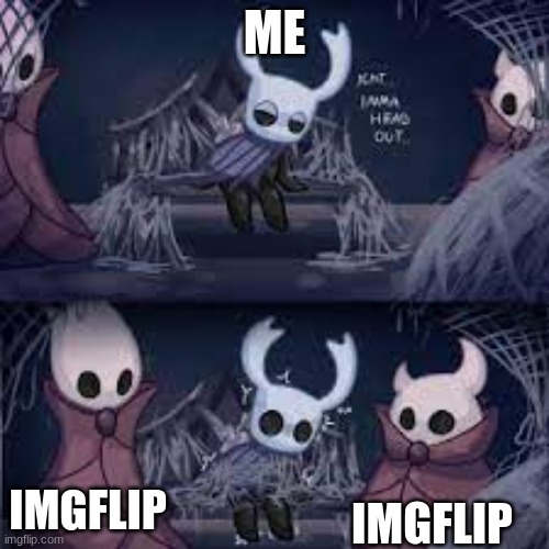 ME; IMGFLIP; IMGFLIP | made w/ Imgflip meme maker