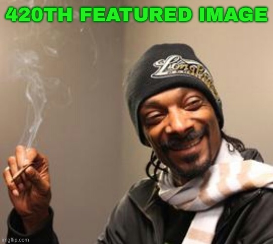 SNOOP DOG (snoop dog) | 420TH FEATURED IMAGE | image tagged in laughing snoopdog dogg | made w/ Imgflip meme maker