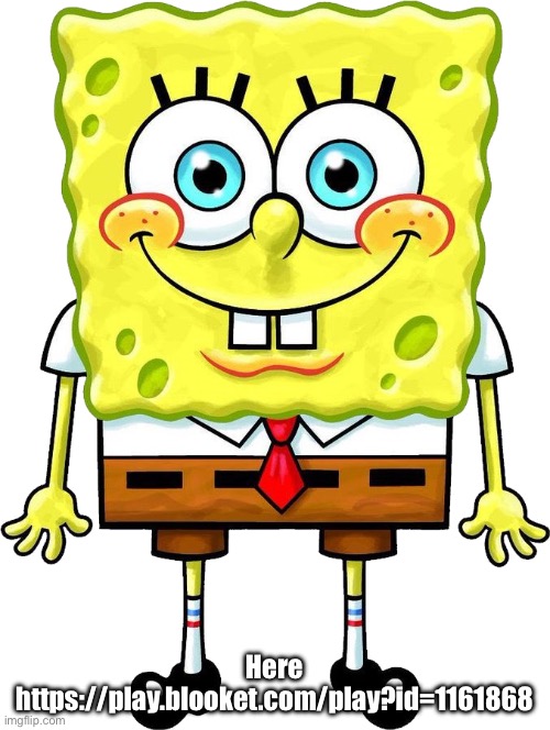 I'm Spongebob! | Here https://play.blooket.com/play?id=1161868 | image tagged in i'm spongebob | made w/ Imgflip meme maker