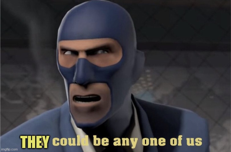 He could be any one of us | THEY | image tagged in he could be any one of us | made w/ Imgflip meme maker
