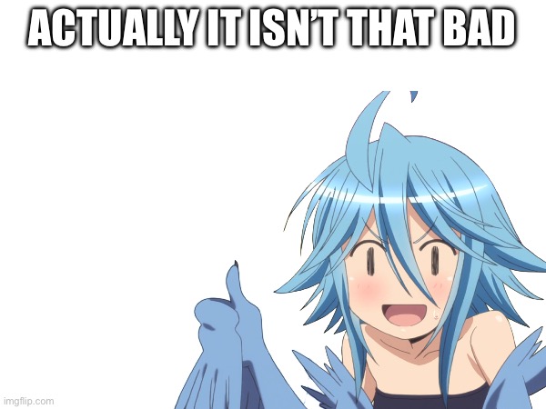 ACTUALLY IT ISN’T THAT BAD | made w/ Imgflip meme maker