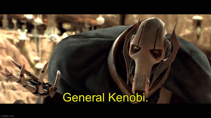 general kenobi | General Kenobi. | image tagged in general kenobi | made w/ Imgflip meme maker
