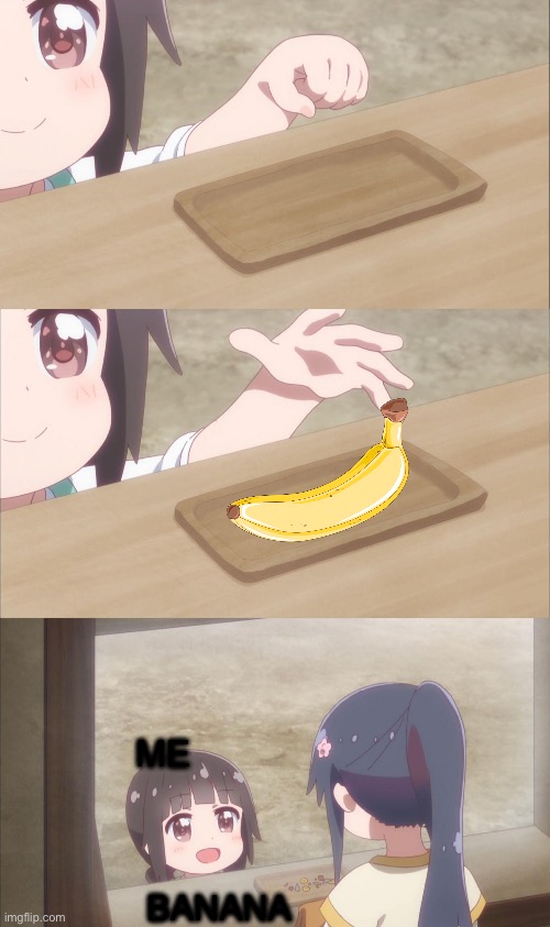 Yuu buys a cookie | ME  BANANA | image tagged in yuu buys a cookie | made w/ Imgflip meme maker