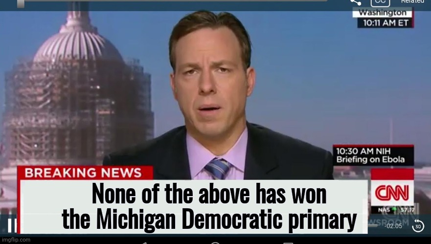 cnn breaking news template | None of the above has won the Michigan Democratic primary | image tagged in cnn breaking news template | made w/ Imgflip meme maker