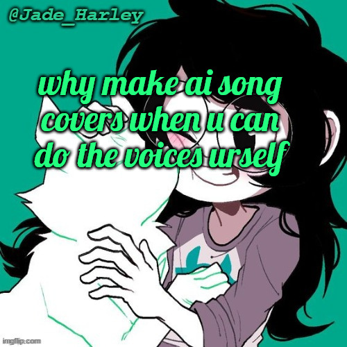 i could sing agaisnt the kictchn floor in a waluigi voice thinking enoji | why make ai song covers when u can do the voices urself | image tagged in jade temp thx ms lalonde | made w/ Imgflip meme maker