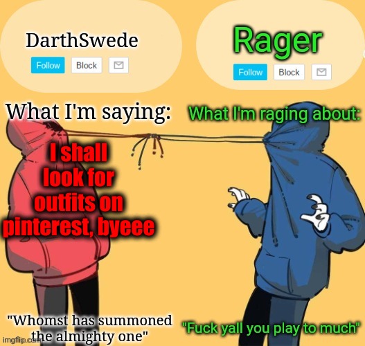 Swede x rager shared announcement temp (by Insanity.) | I shall look for outfits on pinterest, byeee | image tagged in swede x rager shared announcement temp by insanity | made w/ Imgflip meme maker
