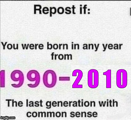 High Quality repost if you were born in any year from 1990 - 2010 Blank Meme Template