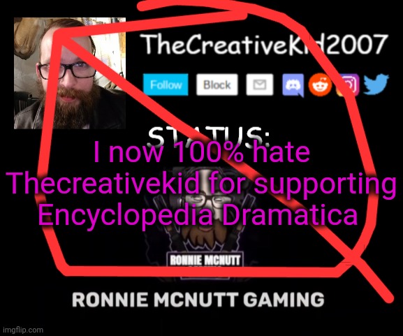 They literally do yucky ass things with NSFW everyone and false information | I now 100% hate Thecreativekid for supporting Encyclopedia Dramatica | image tagged in tck2007 ronnie mcnutt gaming announcement template | made w/ Imgflip meme maker