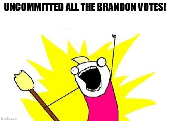 X All The Y Meme | UNCOMMITTED ALL THE BRANDON VOTES! | image tagged in memes,x all the y | made w/ Imgflip meme maker