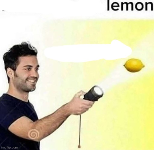 i see a lemon | image tagged in i see a lemon | made w/ Imgflip meme maker