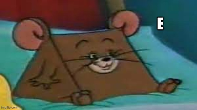 Jerry ate cheese | E | image tagged in jerry ate cheese | made w/ Imgflip meme maker