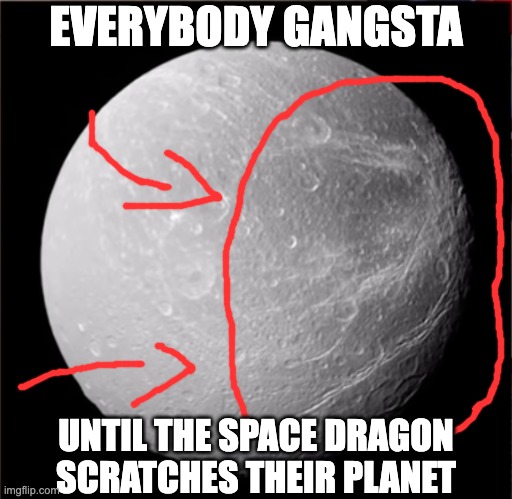 this claw mark is real. I shit you not. | EVERYBODY GANGSTA; UNTIL THE SPACE DRAGON SCRATCHES THEIR PLANET | image tagged in space dragon,space,moon of saturn,saturn,moon,lovecraftian | made w/ Imgflip meme maker