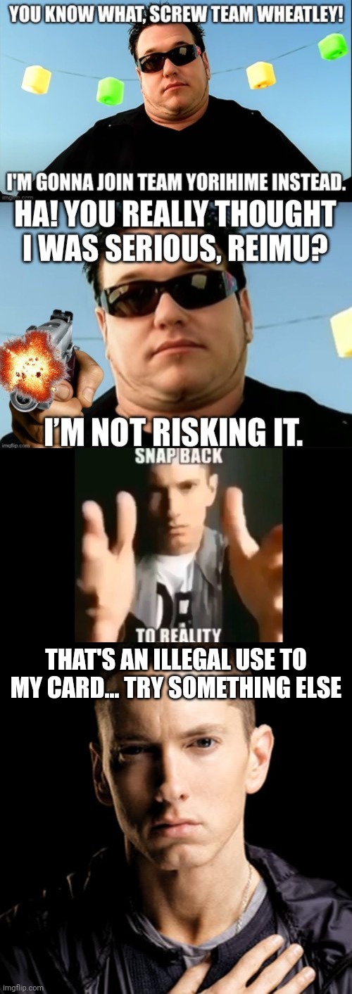THAT'S AN ILLEGAL USE TO MY CARD... TRY SOMETHING ELSE | image tagged in memes,eminem | made w/ Imgflip meme maker