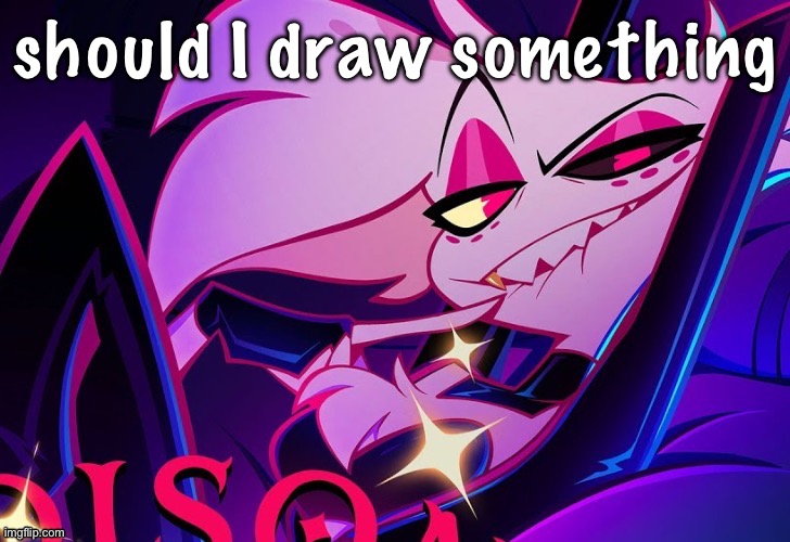 lmfao fuc you lmao | should I draw something | image tagged in lmfao fuc you lmao | made w/ Imgflip meme maker