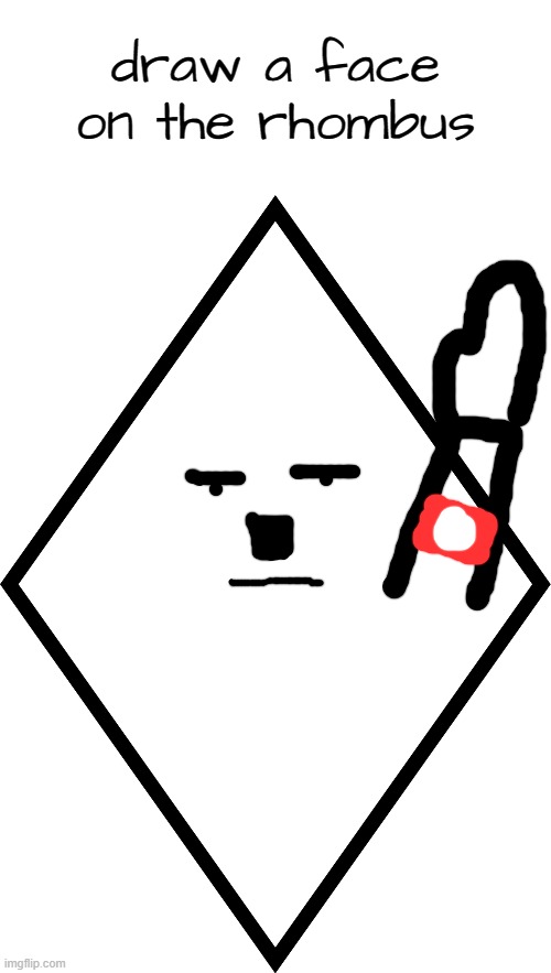 rhombler | image tagged in draw a face on the rhombus | made w/ Imgflip meme maker