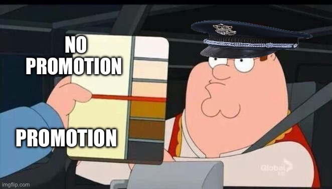 Chicago Police Department promotion | NO PROMOTION; PROMOTION | image tagged in peter griffin skin color chart race terrorist blank,police,chicago,police officer | made w/ Imgflip meme maker