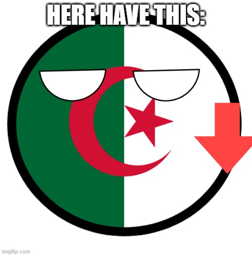 Algeria | HERE HAVE THIS: | image tagged in algeria | made w/ Imgflip meme maker