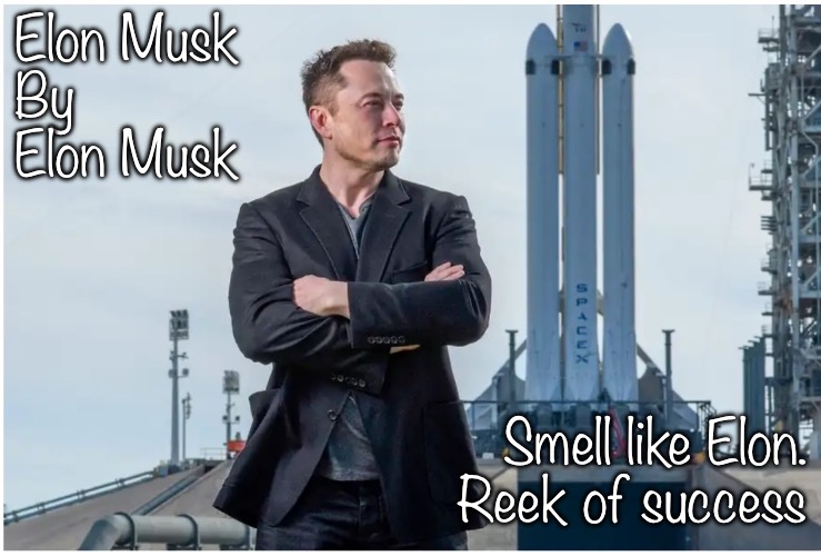 Elon Musk cologne | Elon Musk
By
Elon Musk; Smell like Elon.
Reek of success | image tagged in elon musk | made w/ Imgflip meme maker