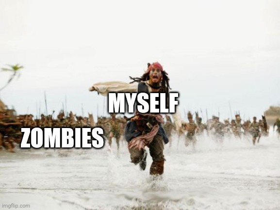 Parkour Escape | MYSELF; ZOMBIES | image tagged in memes,jack sparrow being chased | made w/ Imgflip meme maker