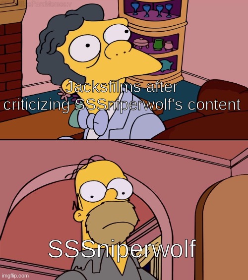 Homer and moe | Jacksfilms after criticizing SSSniperwolf's content; SSSniperwolf | image tagged in homer and moe | made w/ Imgflip meme maker