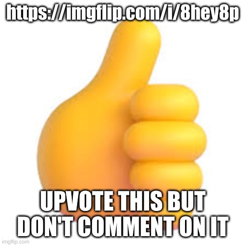 Give This An Upvote | https://imgflip.com/i/8hey8p; UPVOTE THIS BUT DON'T COMMENT ON IT | image tagged in give this an upvote | made w/ Imgflip meme maker