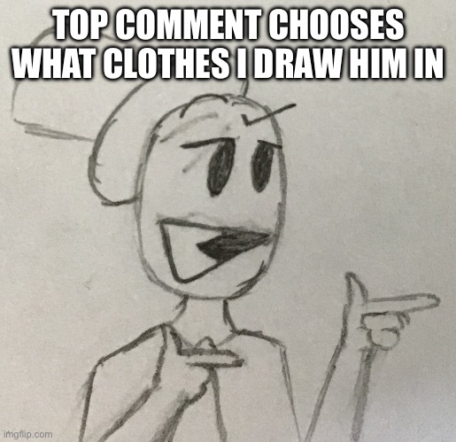 anything inappropriate and I will smite you | TOP COMMENT CHOOSES WHAT CLOTHES I DRAW HIM IN | made w/ Imgflip meme maker