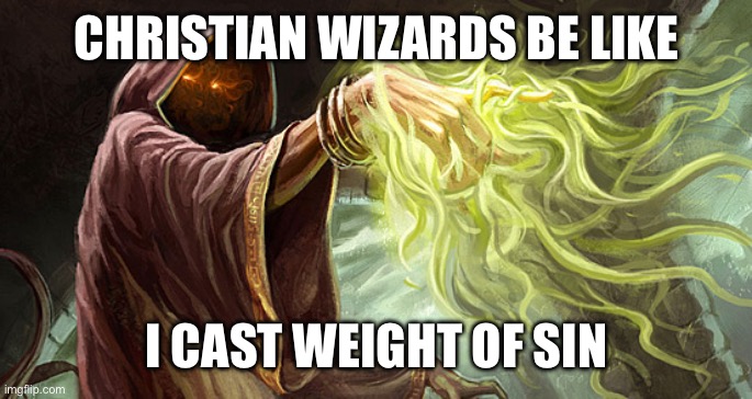 I cast | CHRISTIAN WIZARDS BE LIKE; I CAST WEIGHT OF SIN | image tagged in i cast | made w/ Imgflip meme maker