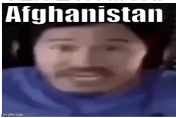 . | image tagged in markiplier afghanistan | made w/ Imgflip meme maker