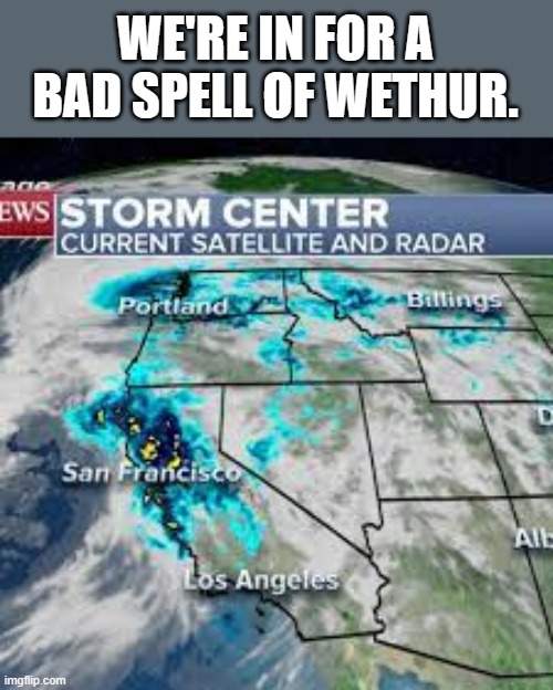 meme by Brad were in for a bad spell of weather | WE'RE IN FOR A BAD SPELL OF WETHUR. | image tagged in fun,funny,weather,spelling error,humor | made w/ Imgflip meme maker