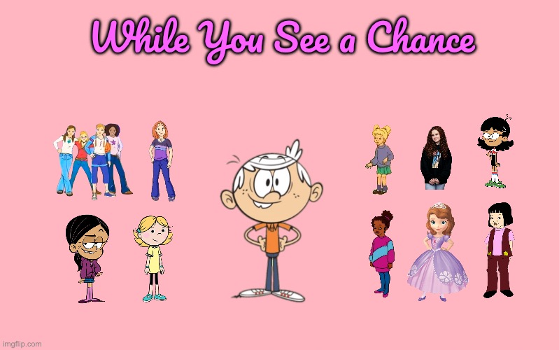 While You See a Chance (Loud House Cover) | While You See a Chance | image tagged in valentine's day meme,girl,the loud house,lincoln loud,magic school bus,deviantart | made w/ Imgflip meme maker